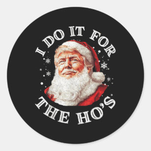 Trump Christmas Santa Claus I Do It For The Hos Cu Classic Round Sticker