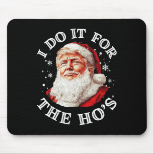 Trump Christmas Santa Claus I Do It For The Hos Cu Mouse Mat