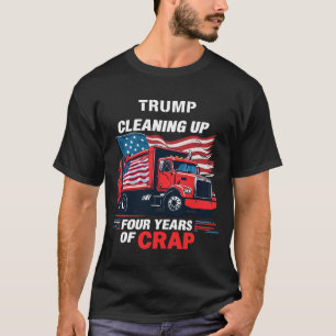 Trump Cleaning up Four Years of Crap T-Shirt