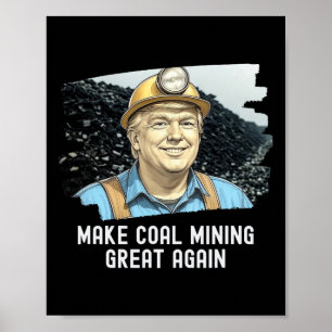 Trump Coalminer Make Coal Mining Great Again Mine Poster