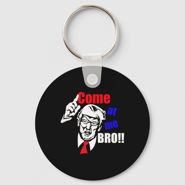 Trump Come At Me Bro Funny  Key Ring (Front)