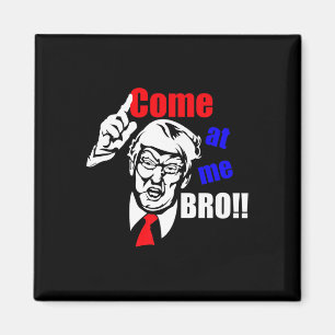 Trump Come At Me Bro Funny  Magnet