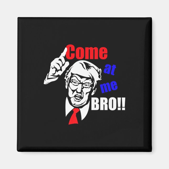 Trump Come At Me Bro Funny  Magnet (Front)