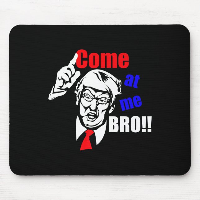 Trump Come At Me Bro Funny  Mouse Mat (Front)