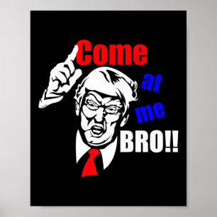 Trump Come At Me Bro Funny Poster