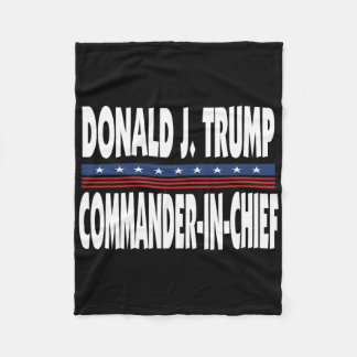 Trump Commander In Chief President Republican Poli Fleece Blanket