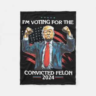 Trump Convict 45 i'm Voting For A Convicted Felon' Fleece Blanket