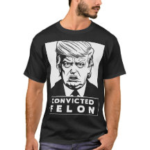 Trump Convicted Felon T-shirt