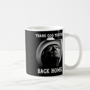 Trump Cowboy Supporter Thank God You're Ck Home 20 Coffee Mug