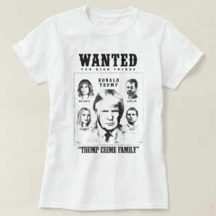 Trump Crime Family Wanted Poster T-Shirt