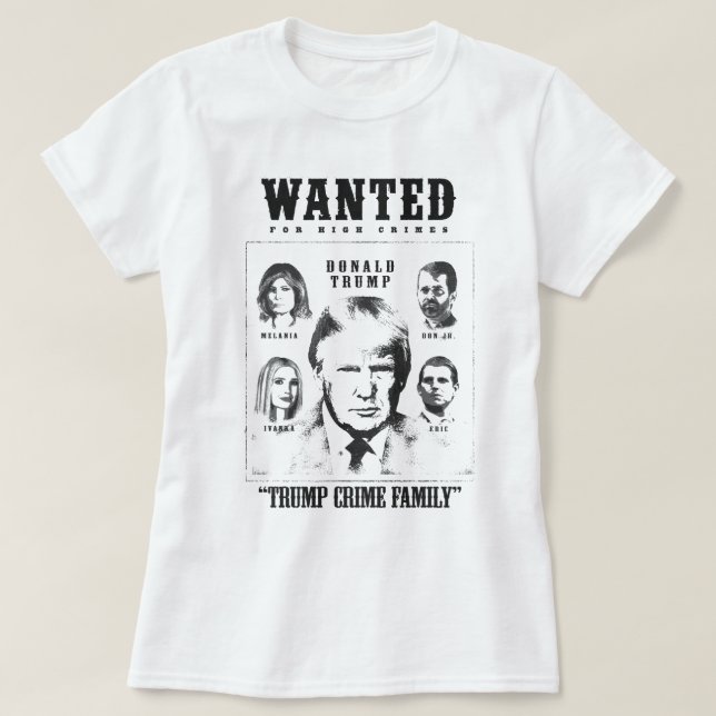 Trump Crime Family Wanted Poster T-Shirt (Design Front)