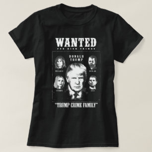 Trump Crime Family Wanted Poster T-Shirt