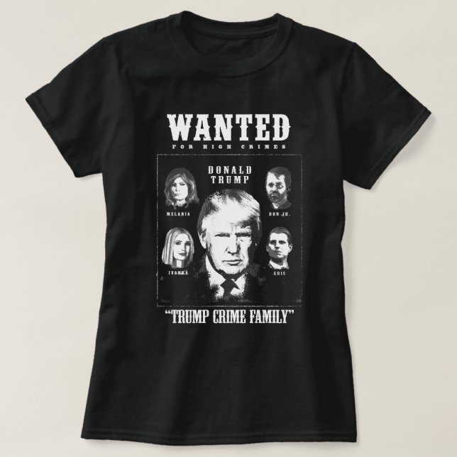 Trump Crime Family Wanted Poster T-Shirt (Design Front)