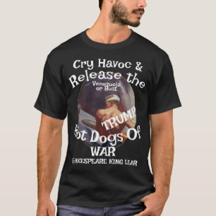 Trump Cry Havoc Release Hot Dogs War Chili WH T-Shirt