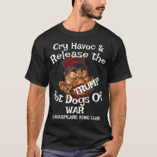 Trump Cry Havoc Release Hot Dogs War Chilli WH T-Shirt