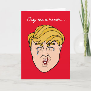 Trump, Cry me a river... Card