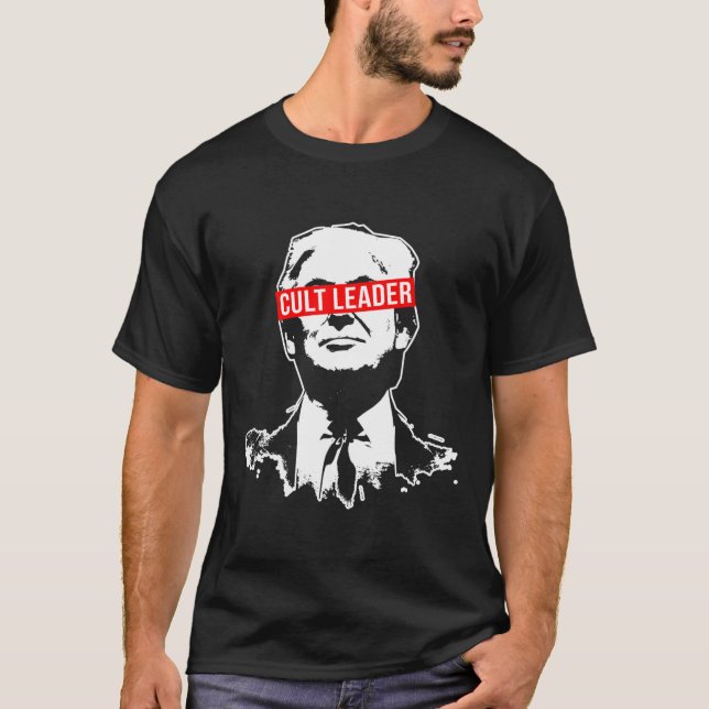 Trump Cult Leader Who Took It Too Far  T-Shirt (Front)