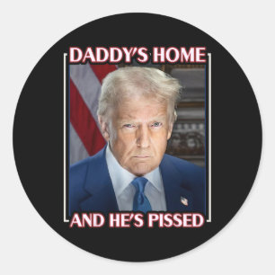 Trump Daddy’s Home And He’s Pissed 2025 Inaugurati Classic Round Sticker
