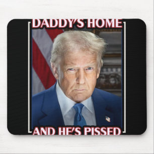 Trump Daddy’s Home And He’s Pissed 2025 Inaugurati Mouse Mat