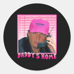 Trump Daddys Home President Donald Trump Inaugurat Classic Round Sticker