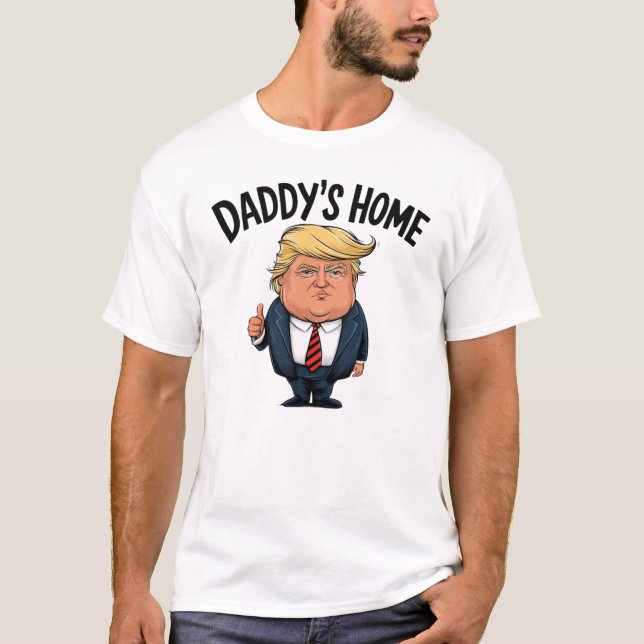 Trump Daddy's Home  T-Shirt (Front)