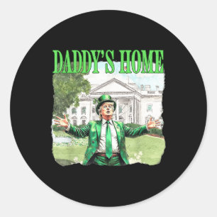 Trump Daddys Home White House St Patricks Day 2025 Classic Round Sticker