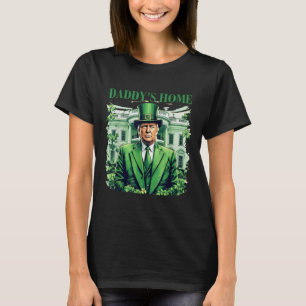 Trump Daddys Home White House St Patricks Day 2 T-Shirt