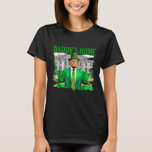Trump Daddys Home White House St Patricks Day T-Shirt
