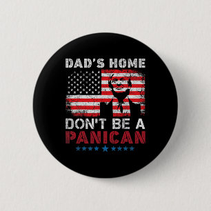 Trump Dad's Home Don't Be A Panican Dad's Home Don 6 Cm Round Badge