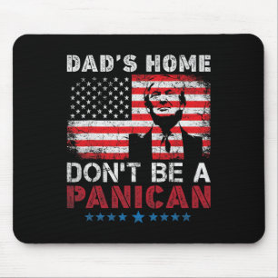 Trump Dad's Home Don't Be A Panican Dad's Home Don Mouse Mat