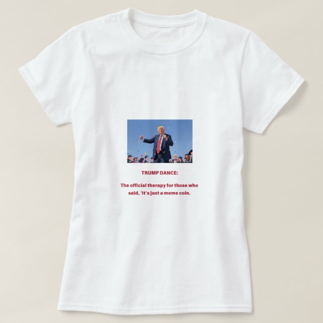 TRUMP DANCE: The official therapy for those who sa T-Shirt (Design Front)