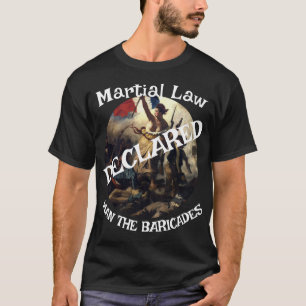 Trump Declares Martial Law Man Barricades T-Shirt