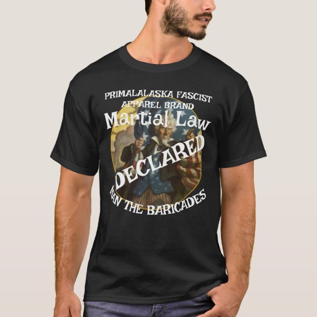 TRUMP DECLARES MARTIAL LAW MAN THE BARRICADES  T-Shirt (Front)