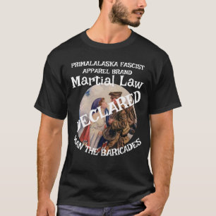 TRUMP DECLARES MARTIAL LAW MAN THE BARRICADES T-Shirt