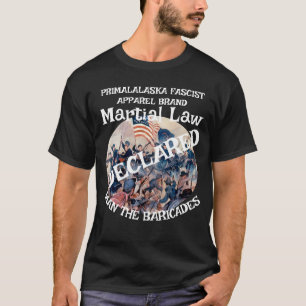 TRUMP DECLARES MARTIAL LAW MAN THE BARRICADES  T-Shirt