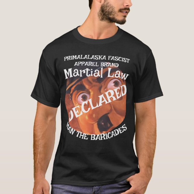 TRUMP DECLARES MARTIAL LAW MAN THE BARRICADES  T-Shirt (Front)