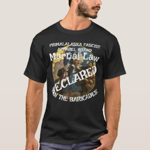 TRUMP DECLARES MARTIAL LAW MAN THE BARRICADES T-Shirt
