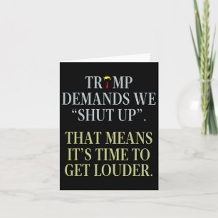 Trump Demands We Shut Up That Means It's Time To G Card