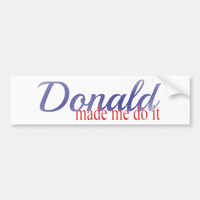Trump, Donald made me do it! Bumper Sticker (Front)