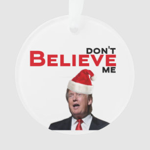 Trump, don't BELIEVE me Ornament