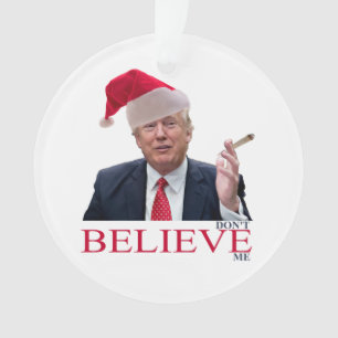 Trump, don't BELIEVE me Ornament