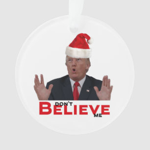 Trump, don't BELIEVE me Ornament