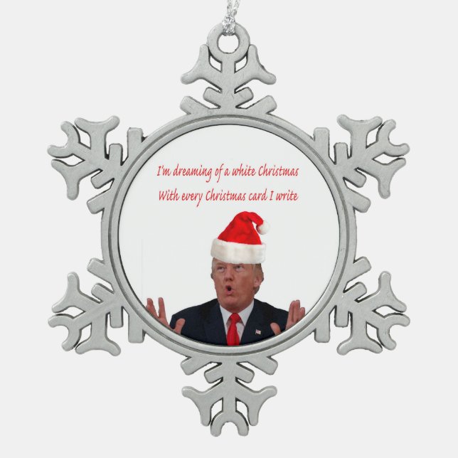 Trump, Dreaming of a White Christmas Snowflake Pewter Christmas Ornament (Front)