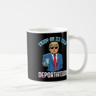 Trump Drinking Enjoy An Ice Cold Deportation With Coffee Mug