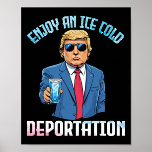 Trump Drinking Enjoy An Ice Cold Deportation With Poster