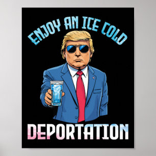 Trump Drinking Enjoy An Ice Cold Deportation With Poster