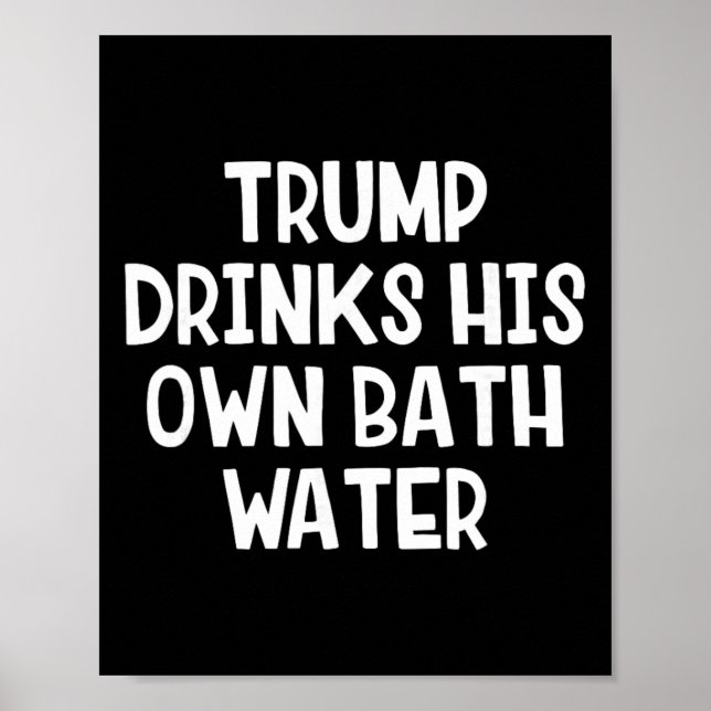 Trump Drinks His Own Th Water _4  Poster (Front)