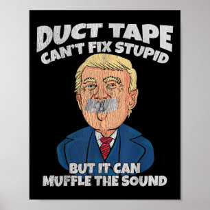 Trump -duct Tape Cant Fix Stud But It Can Muffle T Poster