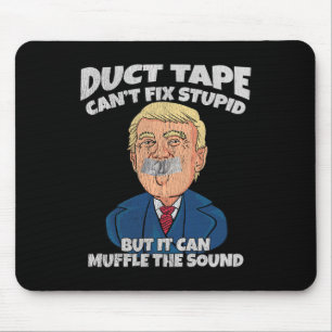 Trump -duct Tape Cant Fix Stupid But It Can Muffle Mouse Mat
