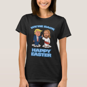 Trump Easter Jesus Trump We're Back Funny Easter S T-Shirt